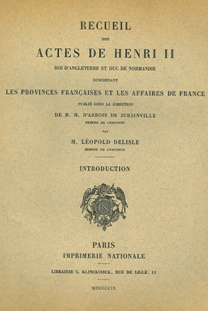 Recueil des Actes d’Henri II, roi d’Angleterre et duc de Normandie, concernant les provinces françaises et les affaires de France