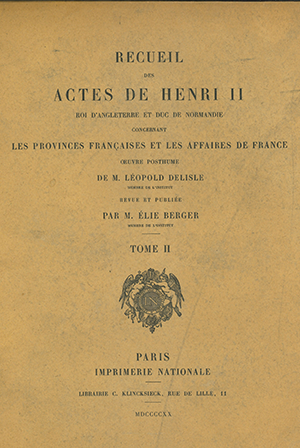 Recueil des Actes d’Henri II, roi d’Angleterre et duc de Normandie, concernant les provinces françaises et les affaires de France
