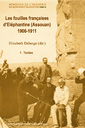 Tome 46. Les fouilles françaises d’Éléphantine (Assouan), 1906-1911.  Les archives Clermont-Ganneau et Clédat