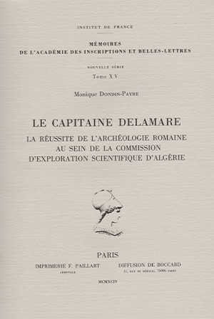 Tome 15. Le capitaine Delamare. La réussite de l’archéologie romaine au sein de la commission d’exploration scientifique d’Algérie