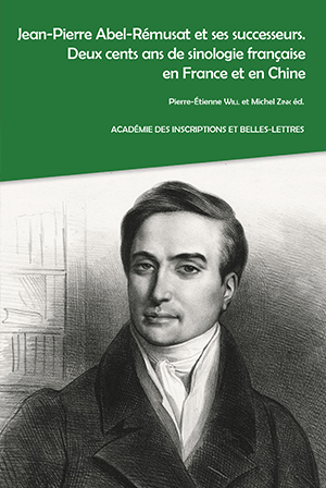 Jean-Pierre Abel-Rémusat et ses successeurs. Deux cents ans de sinologie française en France et en Chine