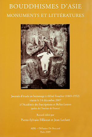Bouddhismes d’Asie : monuments et littérature. Colloque en hommage à Alfred Foucher (1865 – 1952).<br />