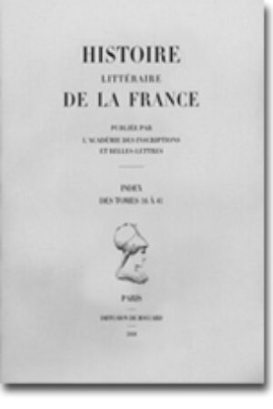 Histoire littéraire de la France. Index II : tomes XVI à XLI