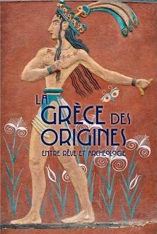 La Grèce des origines entre rêve et archéologie