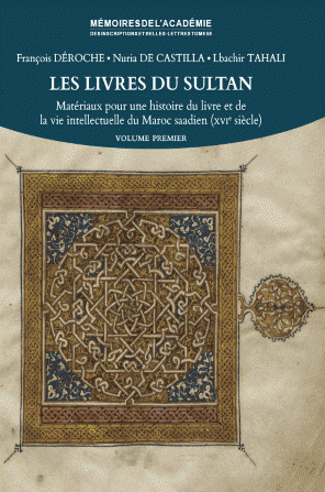 Tome 58. Les livres du sultan. Matériaux pour une histoire du livre et de la vie intellectuelle du Maroc saadien