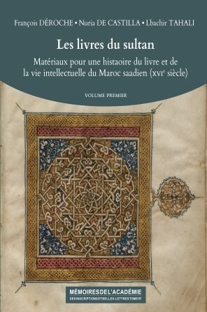 Tome 58. Les livres du sultan. Matériaux pour une histoire du livre et de la vie intellectuelle du Maroc saadien