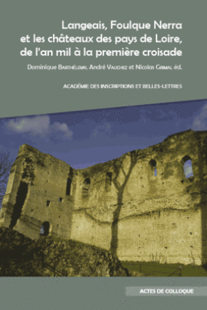 Langeais, Foulque Nerra et les châteaux des pays de Loire, de l’an mil à la première croisade