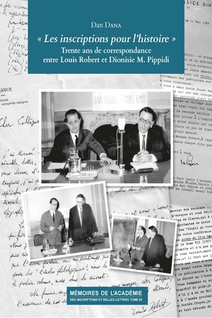 Tome 63. « Les inscriptions pour l’histoire ». Trente ans de correspondance entre Louis Robert et Dionisie M. Pippidi